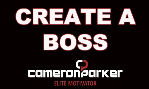 Create a boss Cameron Parker Motivational Speaker UK Writer